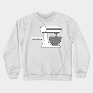 batch please... Crewneck Sweatshirt